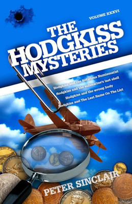 The Hodgkiss Mysteries: Hodgkiss And The Nefarious Numismatist And Other Stories