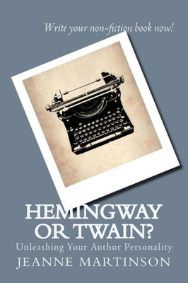 Hemingway Or Twain?: Unleashing Your Author Personality