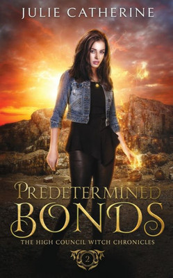 Predetermined Bonds: The High Council Witch Chronicles (The High Council Witch Academy)