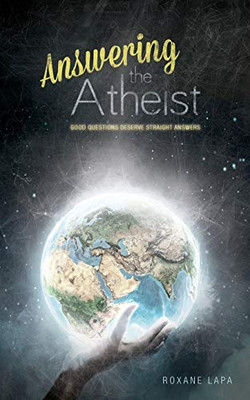 Answering The Atheist: Good Questions Deserve Straight Answers