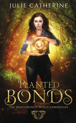 Planted Bonds: The High Council Witch Chronicles (The High Council Witch Academy)