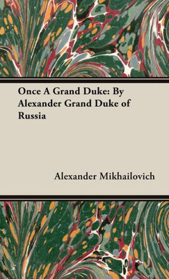 Once A Grand Duke;By Alexander Grand Duke Of Russia
