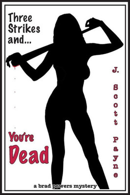 Three Strikes And You'Re Dead: A Brad Powers Mystery