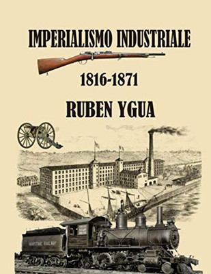 IMPERIALISMO INDUSTRIALE: 1816-1871 (Italian Edition)