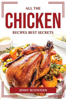 All The Chicken Recipes Best Secrets