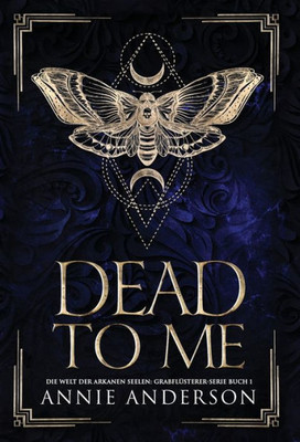 Dead To Me (Die Welt Der Arkanen Seelen: Grabflüsterer) (German Edition)