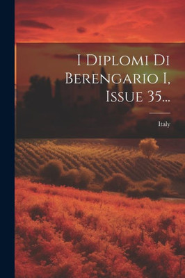 I Diplomi Di Berengario I, Issue 35... (Italian Edition)