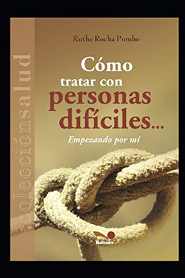 CoMO TRATAR CON PERSONAS DIFICILES¦: empezando por mí (Spanish Edition)