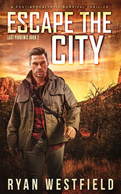 Escape the City: A Post-Apocalyptic Survival Thriller (Last Pandemic)
