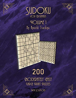 Sudoku For Beginners: 200 Easy To Moderate Beginner Level Puzzles With Solutions For Adults & Seniors. Large Print. Volume 1 of 10. (Brain Games Puzzle Books)