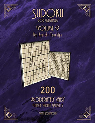 Sudoku For Beginners: 200 Easy To Moderate Beginner Level Puzzles With Solutions For Adults & Seniors. Large Print. Volume 9 of 10. (Brain Games Puzzle Books)