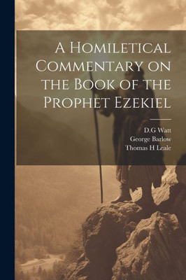 A Homiletical Commentary On The Book Of The Prophet Ezekiel