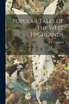 Popular Tales Of The West Highlands: 1