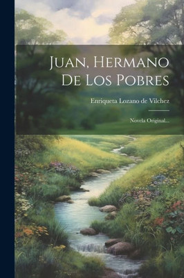 Juan, Hermano De Los Pobres: Novela Original... (Spanish Edition)