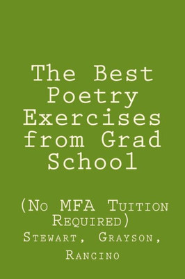 The Best Poetry Exercises From Grad School: (No Mfa Tuition Necessary)