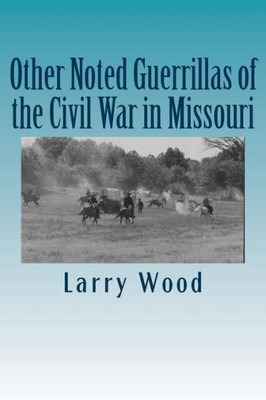 Other Noted Guerrillas Of The Civil War In Missouri