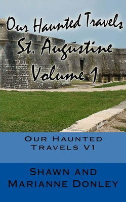 Our Haunted Travels - St. Augustine - V1: St. Augustine