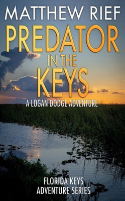 Predator In The Keys: A Logan Dodge Adventure (Florida Keys Adventure Series Book 7)