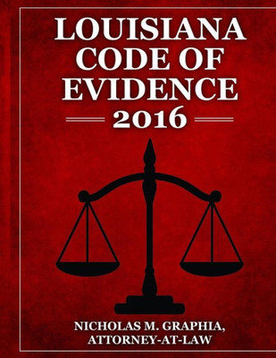 Louisiana Code Of Evidence 2016 (Codes Of Louisiana)