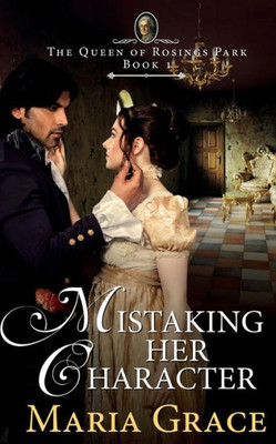 Mistaking Her Character: A Pride And Prejudice Variation (The Queen Of Rosings Park)