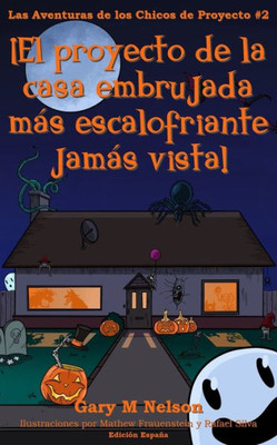 ¡El Proyecto De La Casa Embrujada Más Escalofriante Jamás Vista!: Edición España (Las Aventuras De Los Chicos De Proyectos (Edición España)) (Spanish Edition)