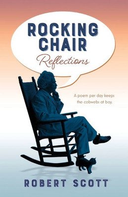 Rocking Chair Reflections: A Poem Per Day Keeps The Cobwebs At Bay