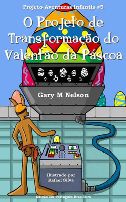 O Projeto De Transformação Do Valentão Da Páscoa: Edição Em Português Brasileiro (Portuguese Edition)