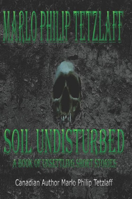 Soil Undisturbed: A Book Of Unsettling Short Stories