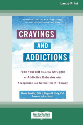 Cravings And Addictions: Free Yourself From The Struggle Of Addictive Behavior With Acceptance And Commitment Therapy [Large Print 16 Pt Edition]