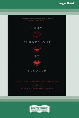 From Burned Out To Beloved: Soul Care For Wounded Healers [Standard Large Print 16 Pt Edition]