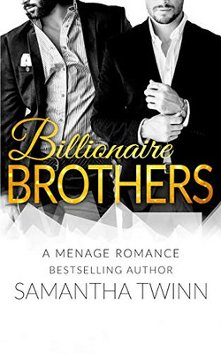 BILLIONAIRE BROTHERS: A MFM MENAGE ROMANCE