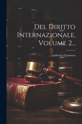 Del Diritto Internazionale, Volume 2... (Italian Edition)