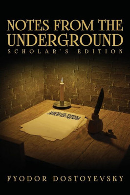 Notes From The Underground: The Scholar's Edition