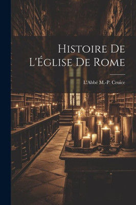 Histoire De L'Église De Rome (French Edition)