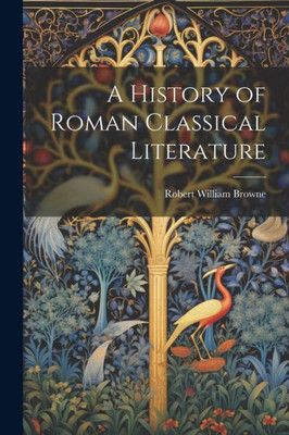 A History Of Roman Classical Literature