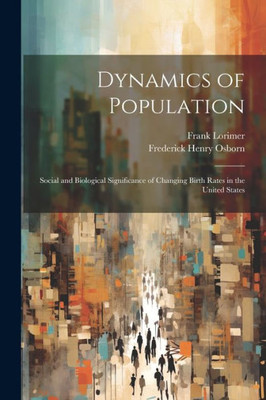 Dynamics Of Population; Social And Biological Significance Of Changing Birth Rates In The United States