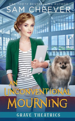 An Unconventional Mourning: A Fun And Quirky Cozy Mystery With Pets (Grave Theatrics)