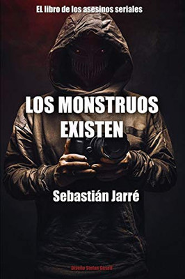 Los monstruos existen: El libro de los asesinos en serie (Spanish Edition)