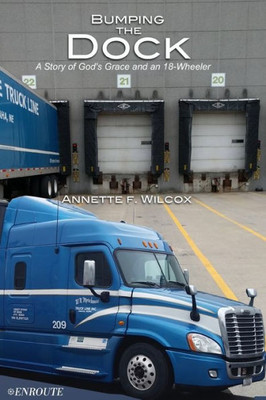 Bumping The Dock: A Story Of GodS Grace And An 18-Wheeler