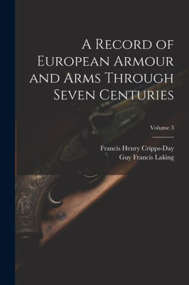 A Record Of European Armour And Arms Through Seven Centuries; Volume 3