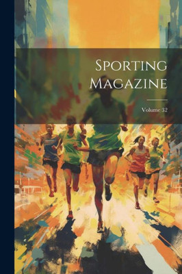 Sporting Magazine; Volume 32