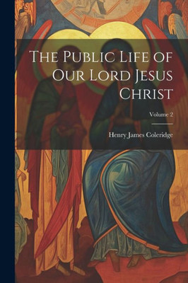 The Public Life Of Our Lord Jesus Christ; Volume 2