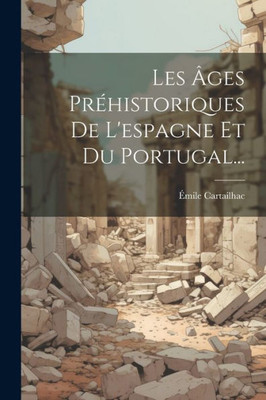 Les Âges Préhistoriques De L'Espagne Et Du Portugal... (French Edition)