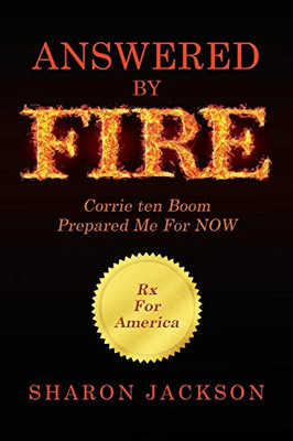 Answered By FIRE: Corrie ten Boom Prepared Me For NOW