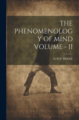 The Phenomenology Of Mind Volume - Ii