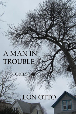 A Man In Trouble: Stories