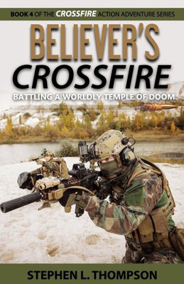 Believer's Crossfire: Battling A Worldly Temple Of Doom (Crossfire Action Adventure Series)