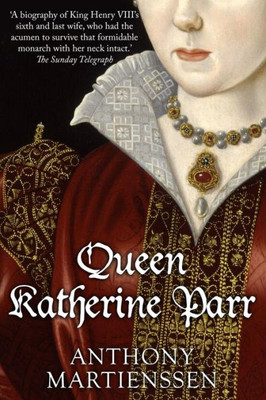 Queen Katherine Parr (Uncovering The Tudors)