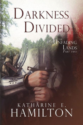 Darkness Divided: Part Two In The Unfading Lands Series
