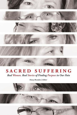 Sacred Suffering: Finding Purpose In Our Pain